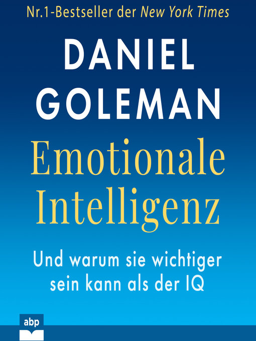 Titeldetails für Emotionale Intelligenz--Warum sie wichtiger sein kann als der IQ (Ungekürzt) nach Daniel Goleman - Warteliste